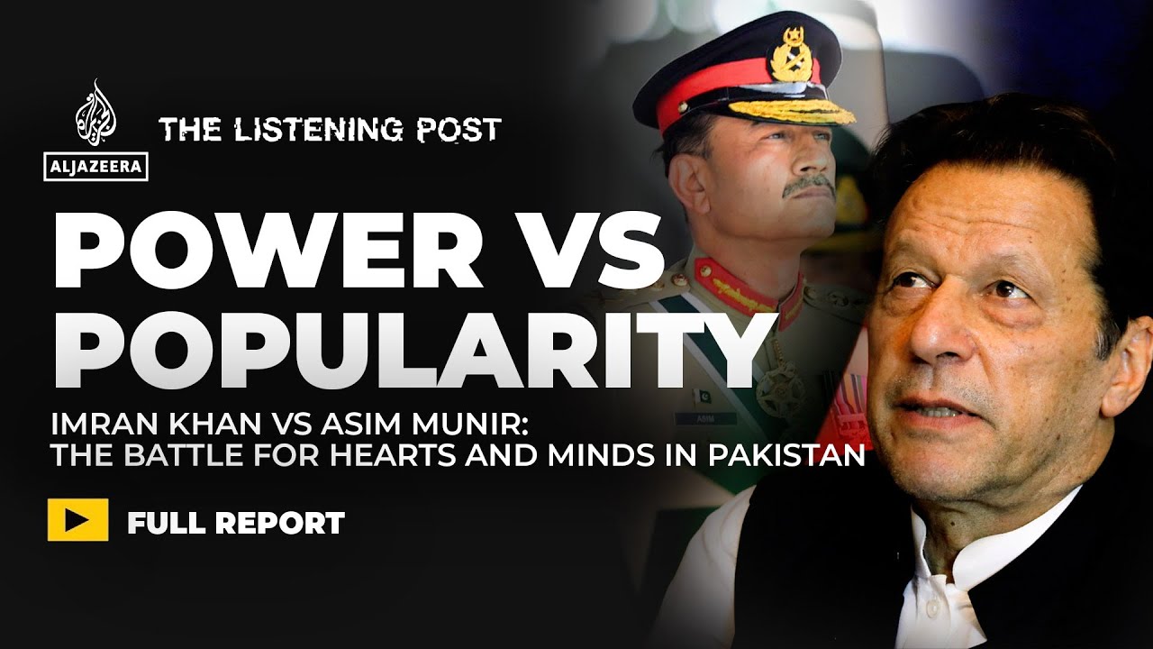 Imran Khan vs Asim Munir: The battle for hearts and minds in Pakistan | The Listening Post