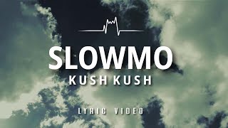 KUSH KUSH - SloMo (Lyric Video) KUSH KUSH - SloMo (Lyric Video)