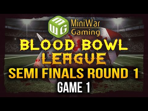 Semi Finals Round 1 Game 1 - MiniWarGaming's Blood Bowl League Season 2