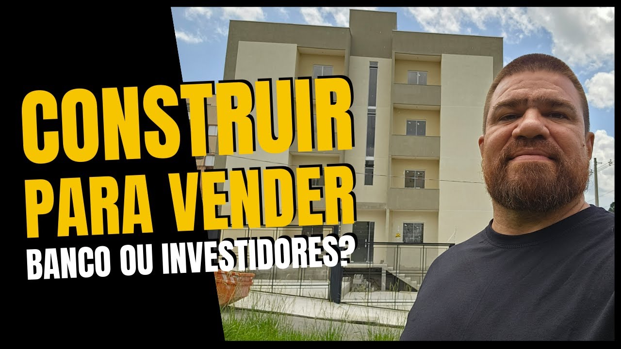 Construir para vender com financiamento ou com Investidores?