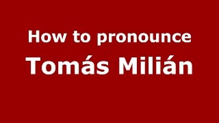 How to pronounce Tomás Milián