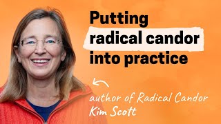 Radical Candor: From theory to practice with author Kim Scott