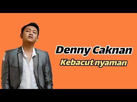 DENNY CAKNAN FEAT MIGGA SADEWA - KEBACUT NYAMAN |  LIRIK LAGU