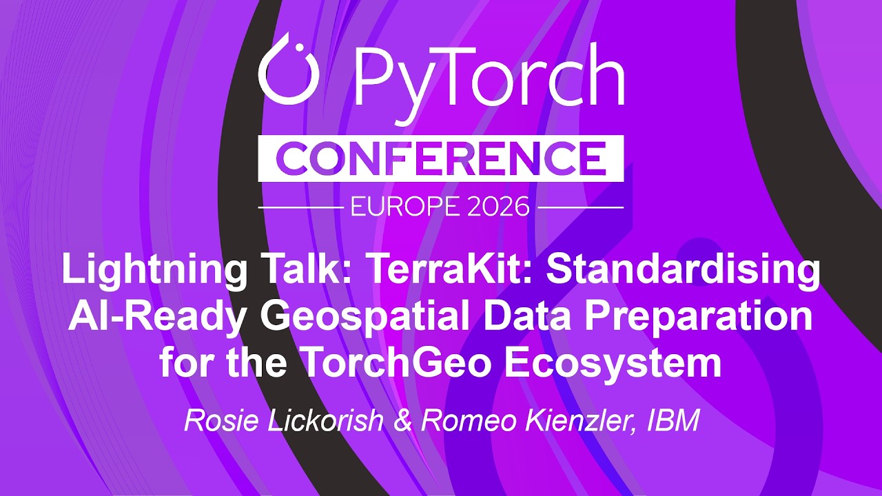 Lightning Talk: TerraKit: Standardising AI-Ready Geospatial Data... Rosie Lickorish & Romeo Kienzler