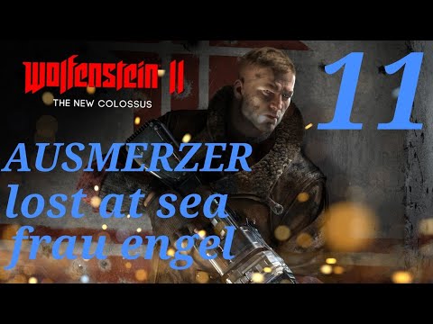 WOLFENSTEIN 2 THE NEW COLOSSUS Walkthrough Gameplay part 11 - AUSMERZER - LOST AT SEA - FRAU ENGEL