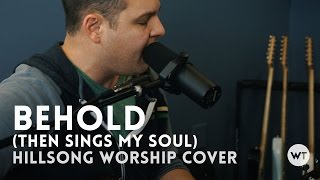 Behold (Then Sings My Soul) - Hillsong Worship cover with chords