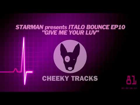 Starman presents Italo Bounce EP10 - Giv Me Your Luv (Cheeky Tracks)