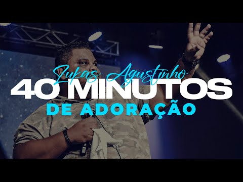 LUKAS AGUSTINHO - 40 MINUTOS DE ADORAÇÃO