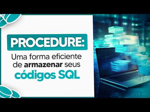 O que é Procedure no SQL? Armazene Códigos de Forma Eficiente