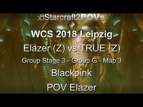 SC2 LotV - WCS 2018 Leipzig - Elazer vs TRUE - Ro32 Group G - Map 3 - Blackpink - Elazer