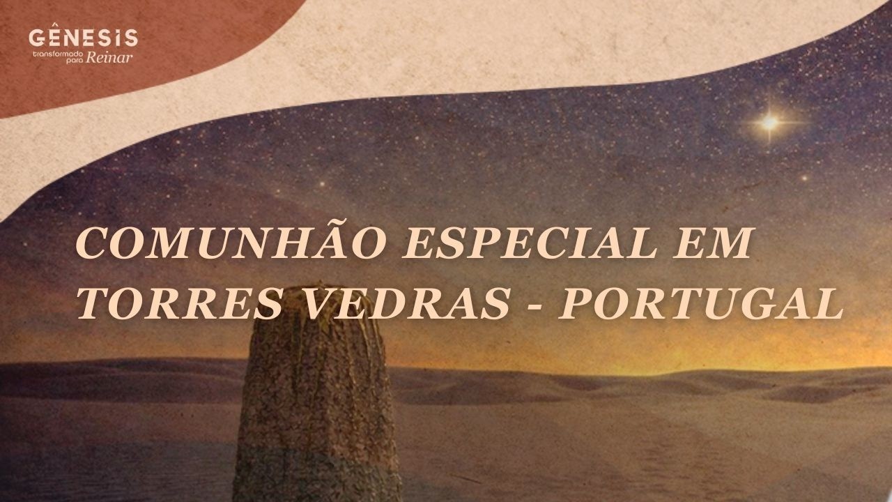 Mensagem 1 - Comunhão Especial em Torres Vedras - Portugal