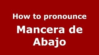How to pronounce Mancera De Abajo