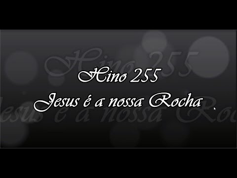 Hino 255 - Jesus é a nossa Rocha