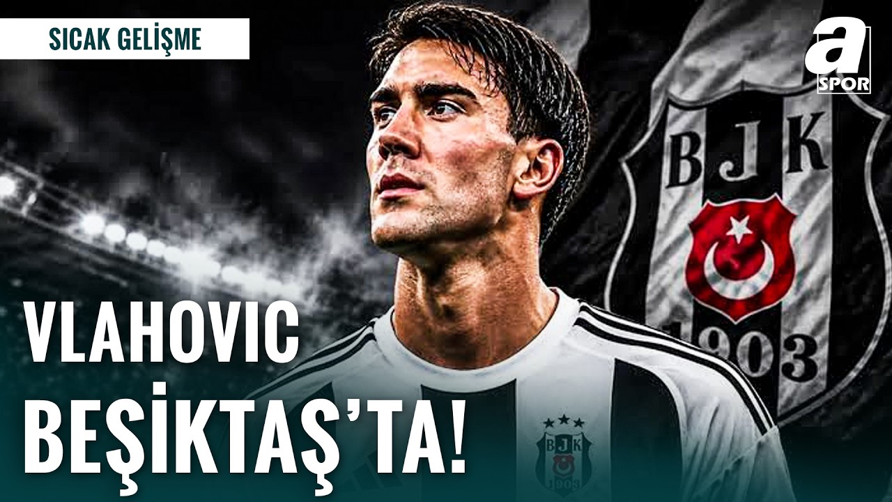 SON DAKİKA | Dusan Vlahovic Beşiktaş'ta! | İstanbul'a Geliş Tarihi Belli Oldu