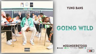 Yung Bans - Going Wild (Misunderstood)
