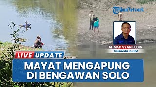 Geger Mayat Mengambang di Bengawan Solo Jawa Tengah, Pencari Ikan Kira Boneka di Tumpukan Sampah