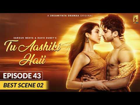 Tu Aashiki Haii (Best Scene 2 - Ep 43) Abhishek Kumar | Amandeep Sidhu | Sargun Mehta | Ravie Dubey