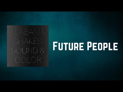 Alabama Shakes - Future People (Lyrics)