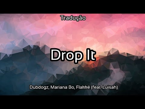 Dubdogz, Mariana Bo, Flakkë - Drop It (feat. Luisah) [TRADUÇÃO] - 2021 - 4K