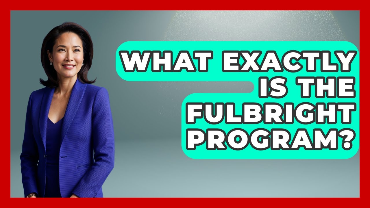 What Exactly Is The Fulbright Program? - International Policy Zone