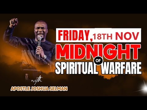 FRIDAY 18TH NOVEMBER | MIDNIGHT OF SPIRITUAL WARFARE | APOSTLE JOSHUA SELMAN