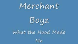 Merchant Boyz  - What the hood made me(radio edition)