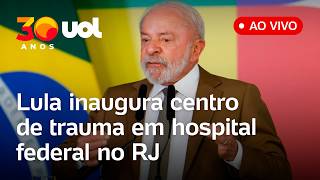 Lula fala ao vivo em inauguração de centro de trauma em hospital federal no RJ; assista