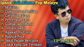 Download lagu Mutiara - Ipank Full Album Terbaru 2025 - Kumpul Lagu Ipank Pop Melayu Terbaru mp3