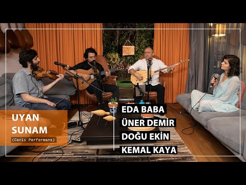 Eda Baba - Üner Demir & Doğu Ekin - Kemal Kaya - Uyan Sunam (Akustik)