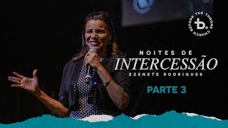 Noites de Intercessão - Parte 3 | Pra. Ezenete Rodrigues | Igreja Diante do Trono