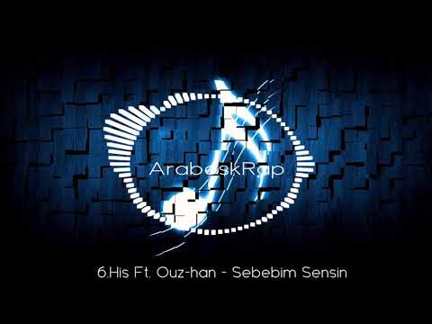 6.His Ft. Ouz-Han - Sebebi Sensin (2011) #ArabeskRap
