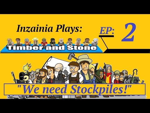 Inzainia Plays: Timber and Stone Alpha 1.6+ Ep 2 (We need stockpiles!)