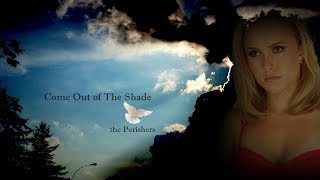 Come Out of The Shade - the Perishers  (I Love You,Beth Cooper)