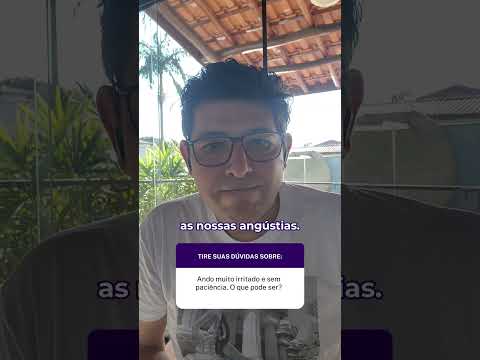 I'm very irritated and impatient. What could it be?