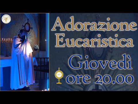 Giovedì 20/05/2021 - Adorazione Eucaristica ore 20:00 - Parrocchia San Francesco D'Assisi LIVE