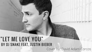 Let Me Love You - DJ Snake feat. Justin Bieber | Cover by David Adam Corcos