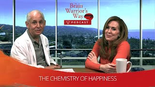 The Chemistry of Happiness - The Brain Warrior&#39;s Way Podcast