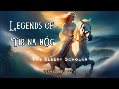 Legends of Tír na nÓg,  A Mythical Irish Love Story for Sleep and Relaxation #femalevoice