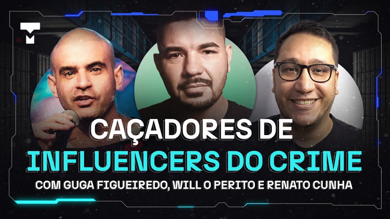 OS CAÇADORES DE INFLUENCERS DO CRIME - feat. Will O Perito, Guga Figueiredo e Renato Cunha