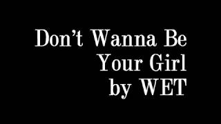 Wet - Don't Wanna Be Your Girl No More Karaoke