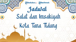 Jadwal Imsak dan Buka Puasa Pemerintah untuk Kabupaten Tana Tidung Kaltara selama Ramadan 2022