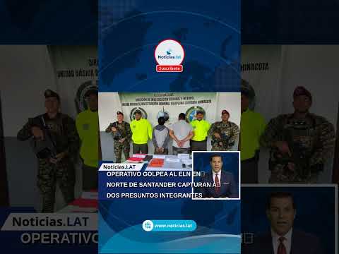 OPERATIVO GOLPEA AL ELN EN NORTE DE SANTANDER: CAPTURAN A DOS PRESUNTOS INTEGRANTES