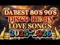 DISCO REMIX PINAKADABEST 80 S 90 S NONSTOP LOVE SONG S 2025 2026