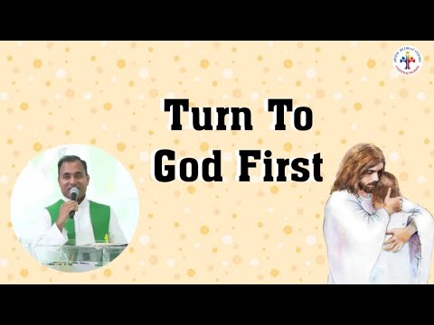 Turn To God First! - Fr Joseph Edattu VC