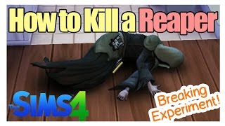 How to kill a reaper in sims 4 (Breaking experiment!)