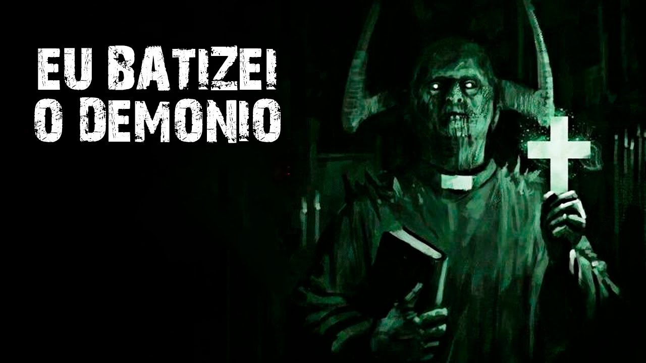 Deus me perdoe... hoje eu batizei o DEMÔNIO!