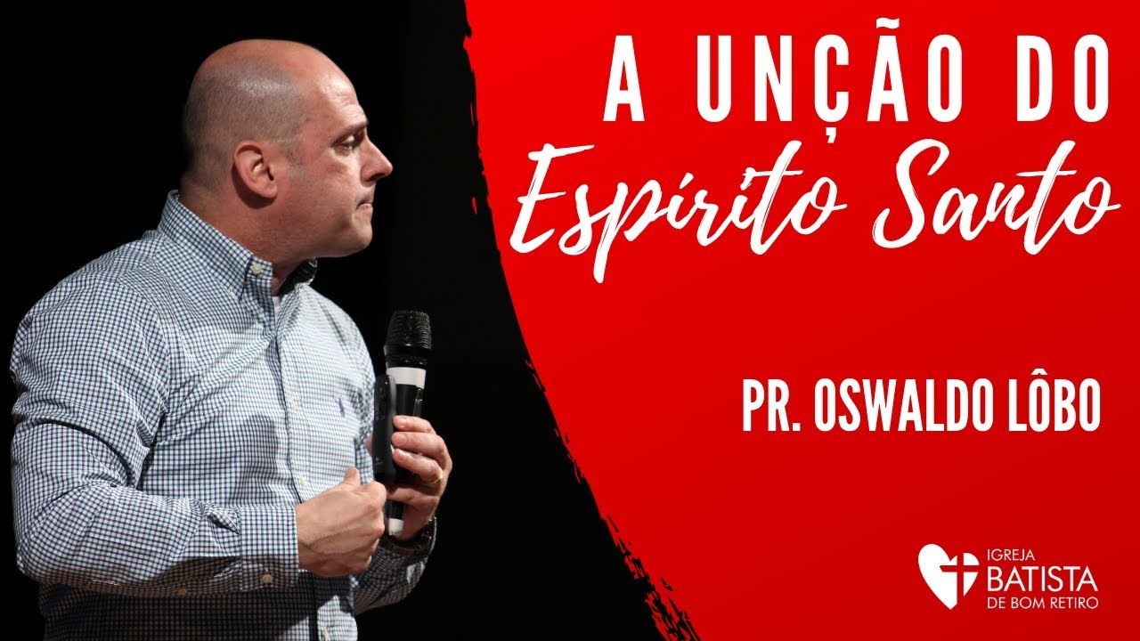 The Unction Of The Holy Spirit - Pr. Oswaldo Lôbo