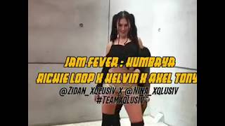 Jam Fever -Kumbaya FT Axel Tony -Kelvin-Richie Loop BY zidan xqlusiv -Nina xqlusiv