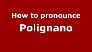 How to pronounce Polignano