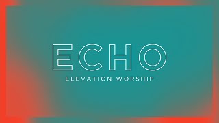 Echo (Lyric Video) | Elevation Worship